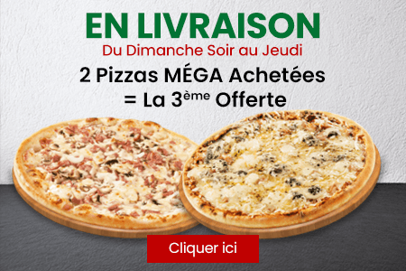 2 PIZZAS MEGA ACHETEES = LA 3 EME OFFERTE